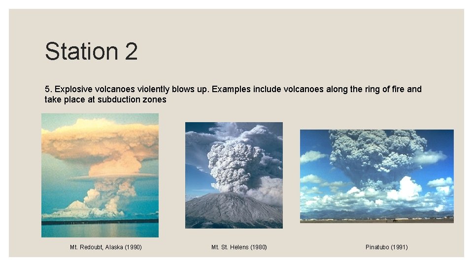 Station 2 5. Explosive volcanoes violently blows up. Examples include volcanoes along the ring