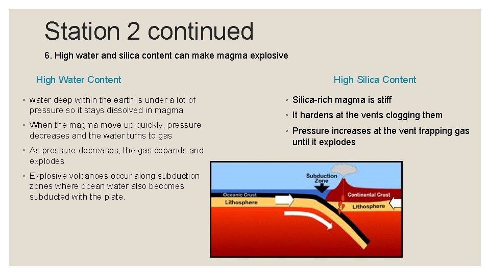 Station 2 continued 6. High water and silica content can make magma explosive High