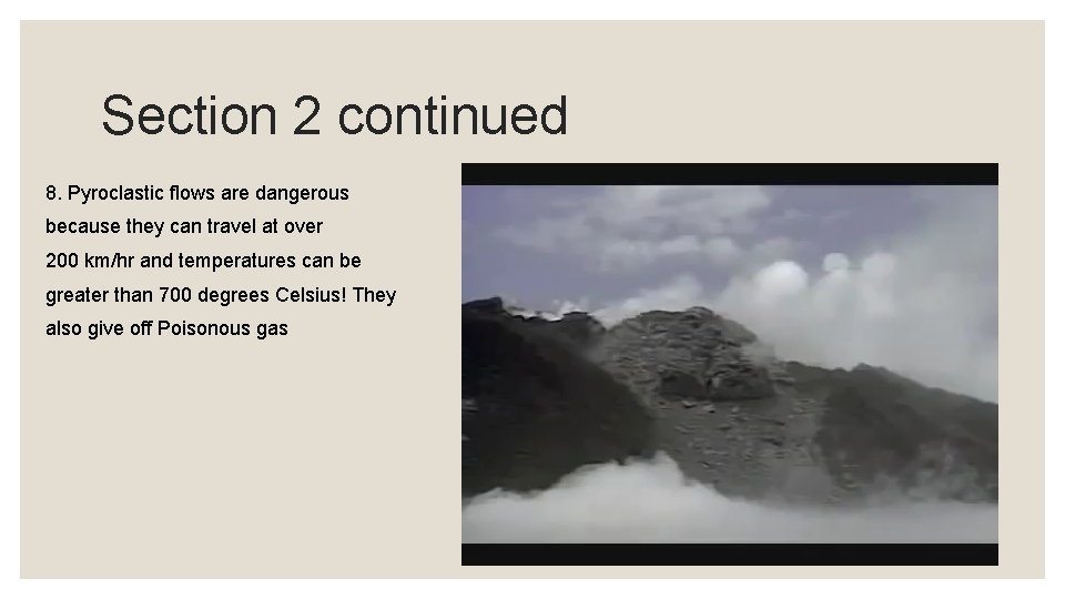 Section 2 continued 8. Pyroclastic flows are dangerous because they can travel at over