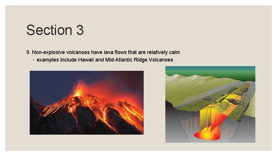 Section 3 9. Non-explosive volcanoes have lava flows that are relatively calm ◦ examples