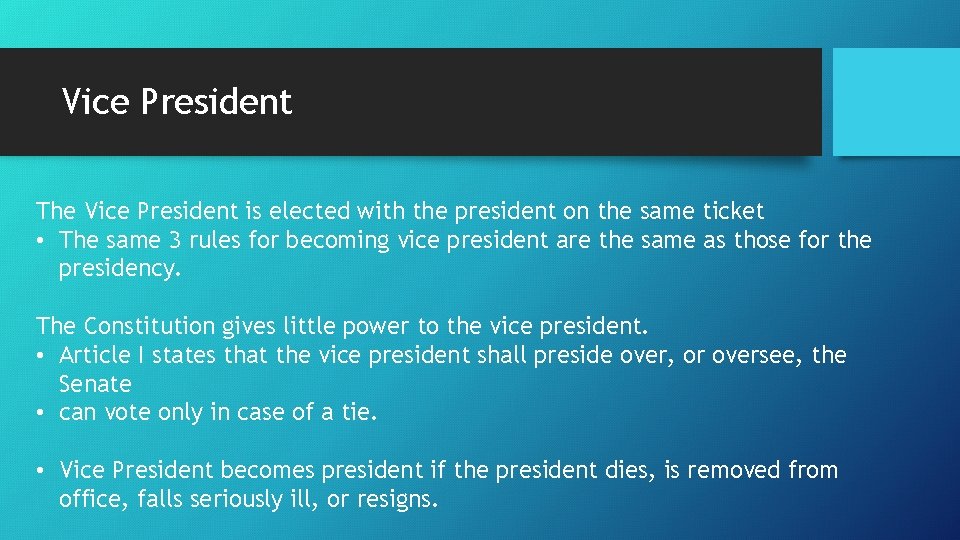 Vice President The Vice President is elected with the president on the same ticket