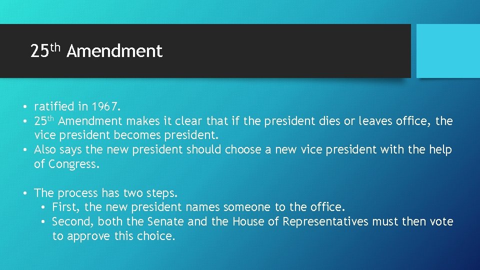 25 th Amendment • ratified in 1967. • 25 th Amendment makes it clear