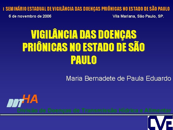 I SEMINÁRIO ESTADUAL DE VIGIL NCIA DAS DOENÇAS PRIÔNICAS NO ESTADO DE SÃO PAULO