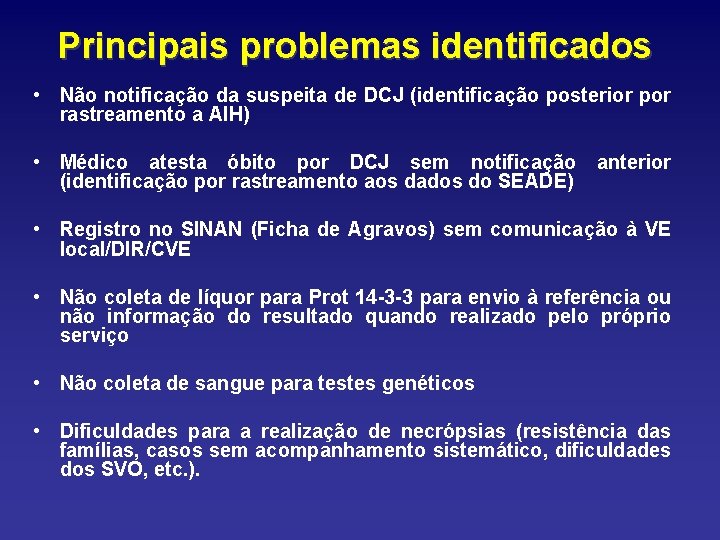 Principais problemas identificados • Não notificação da suspeita de DCJ (identificação posterior por rastreamento