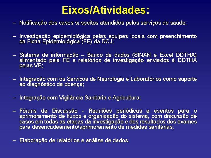Eixos/Atividades: – Notificação dos casos suspeitos atendidos pelos serviços de saúde; – Investigação epidemiológica