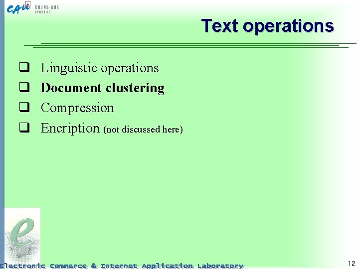 Text operations q q Linguistic operations Document clustering Compression Encription (not discussed here) 12