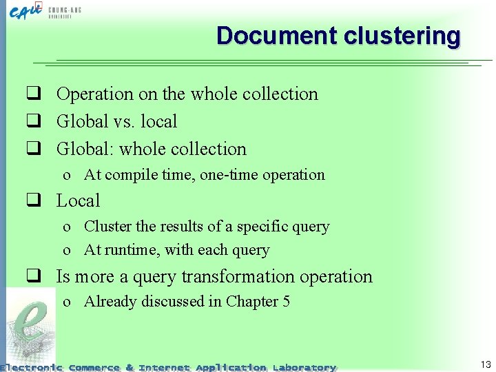 Document clustering q Operation on the whole collection q Global vs. local q Global: