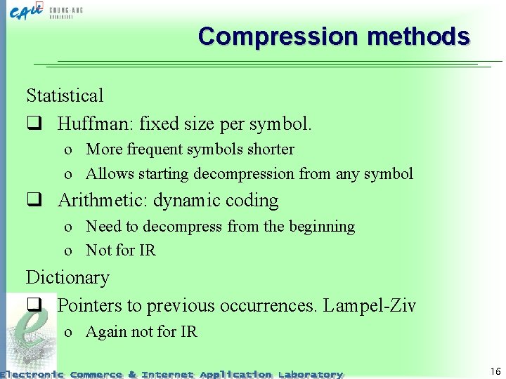 Compression methods Statistical q Huffman: fixed size per symbol. o More frequent symbols shorter