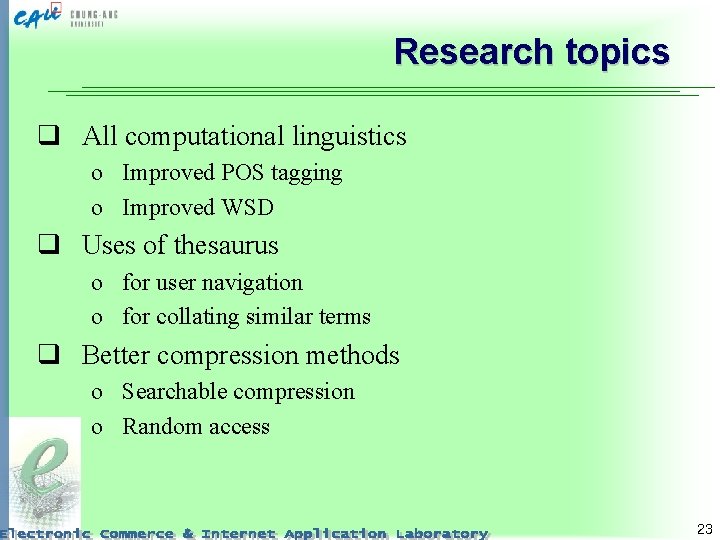 Research topics q All computational linguistics o Improved POS tagging o Improved WSD q