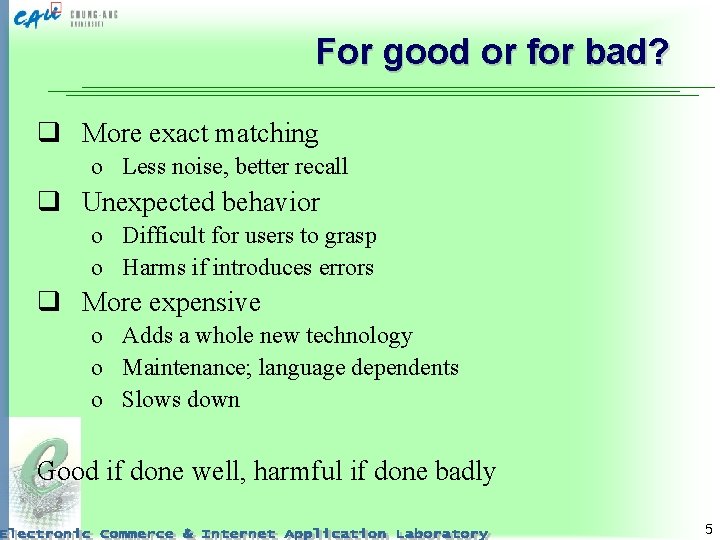 For good or for bad? q More exact matching o Less noise, better recall