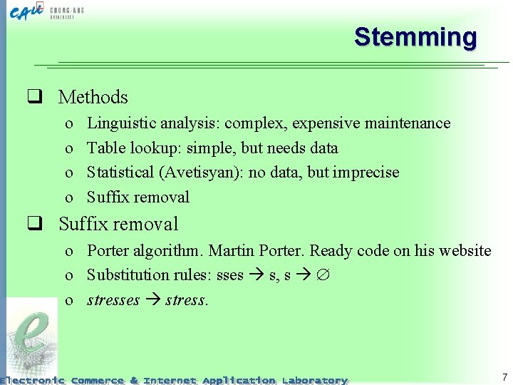 Stemming q Methods o o Linguistic analysis: complex, expensive maintenance Table lookup: simple, but