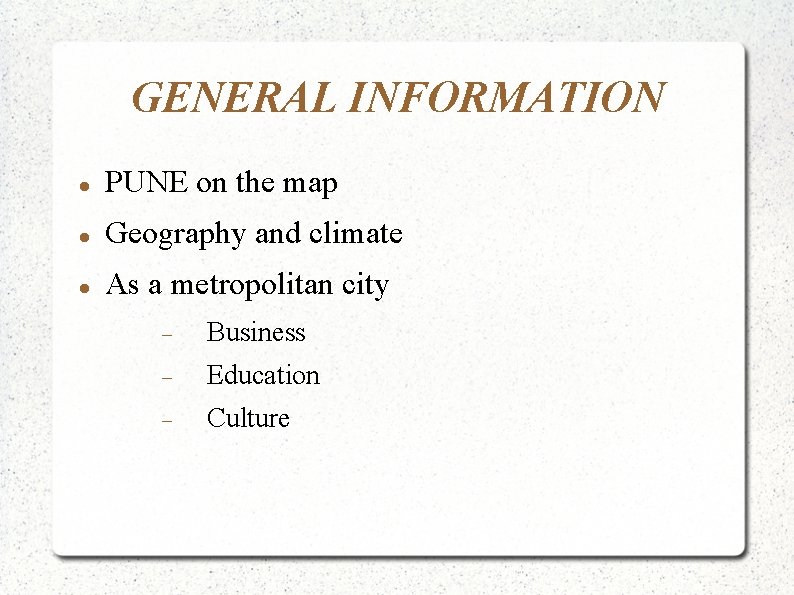 GENERAL INFORMATION PUNE on the map Geography and climate As a metropolitan city Business