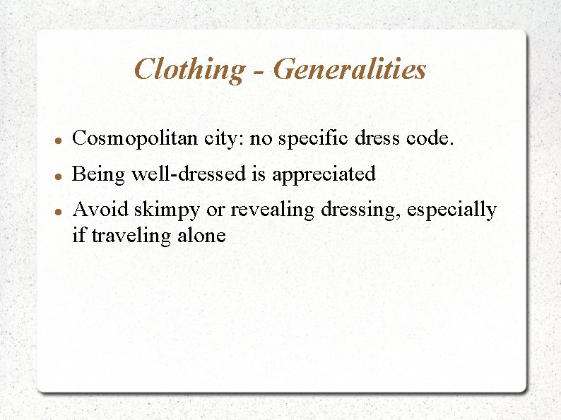 Clothing - Generalities Cosmopolitan city: no specific dress code. Being well-dressed is appreciated Avoid Clothing - Generalities Cosmopolitan city: no specific dress code. Being well-dressed is appreciated Avoid