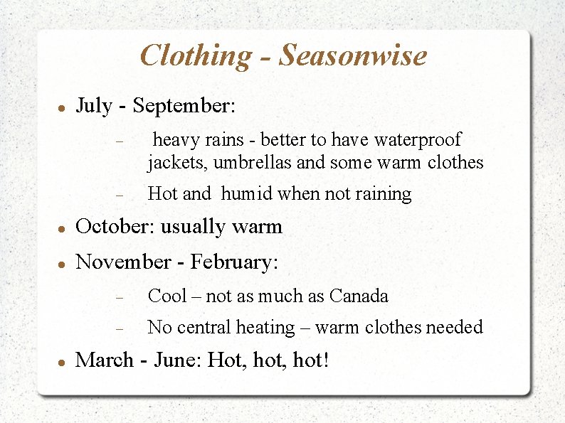 Clothing - Seasonwise July - September: heavy rains - better to have waterproof jackets,