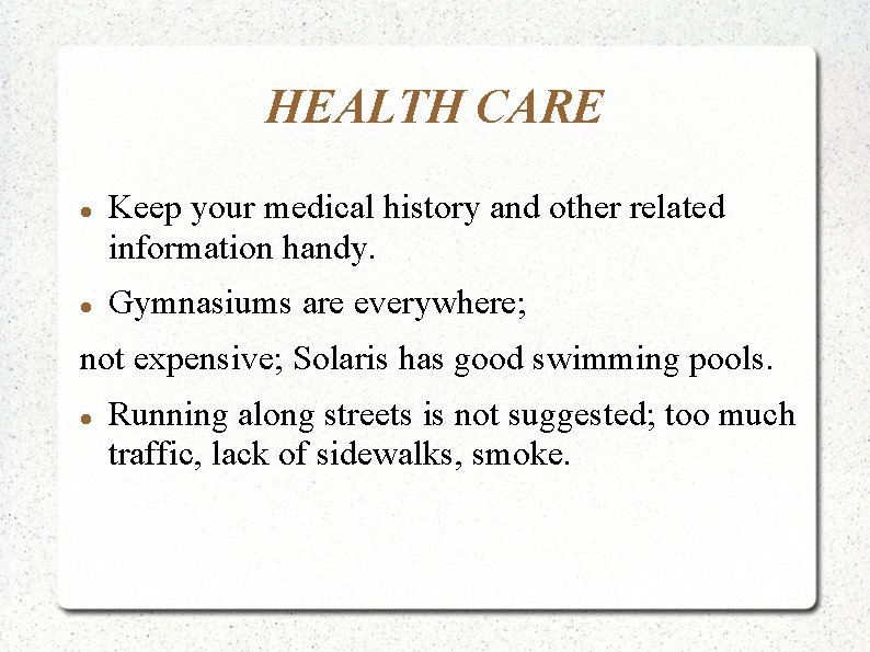 HEALTH CARE Keep your medical history and other related information handy. Gymnasiums are everywhere;