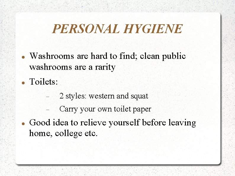 PERSONAL HYGIENE Washrooms are hard to find; clean public washrooms are a rarity Toilets: