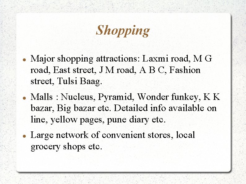 Shopping Major shopping attractions: Laxmi road, M G road, East street, J M road,