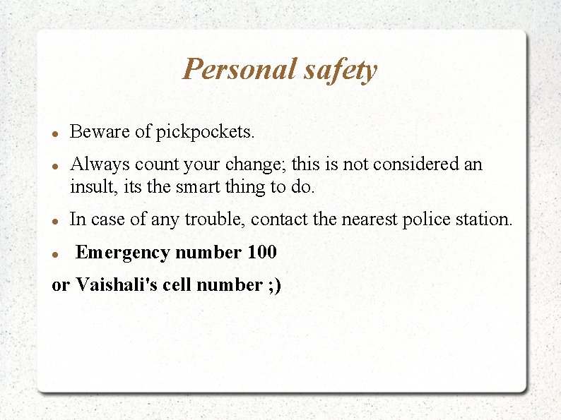 Personal safety Beware of pickpockets. Always count your change; this is not considered an