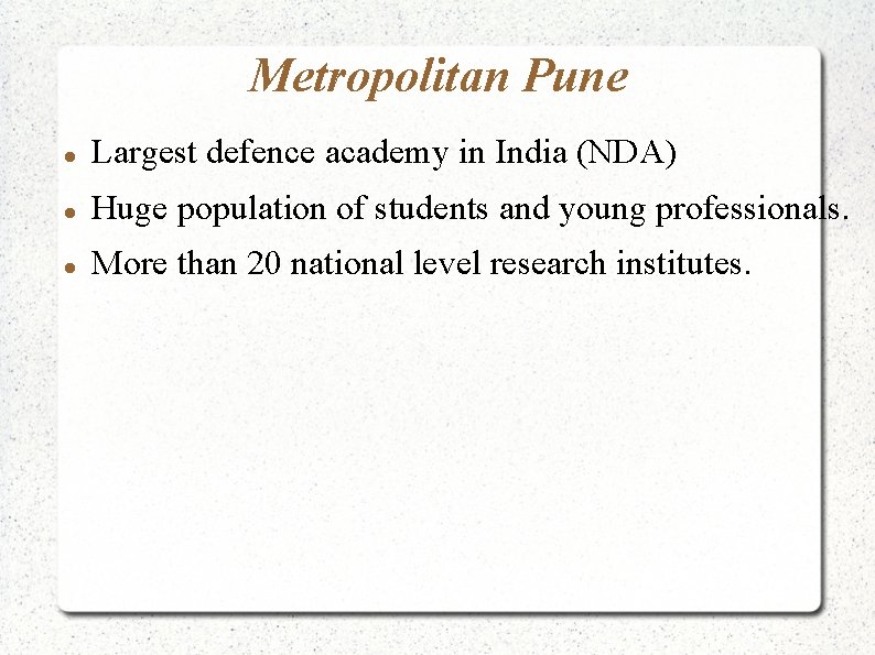 Metropolitan Pune Largest defence academy in India (NDA) Huge population of students and young