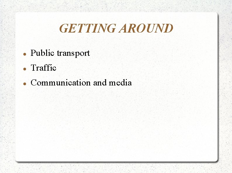 GETTING AROUND Public transport Traffic Communication and media 