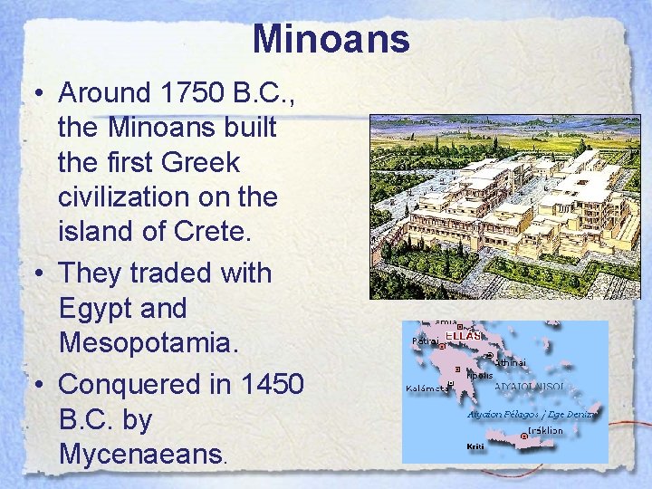 Minoans • Around 1750 B. C. , the Minoans built the first Greek civilization