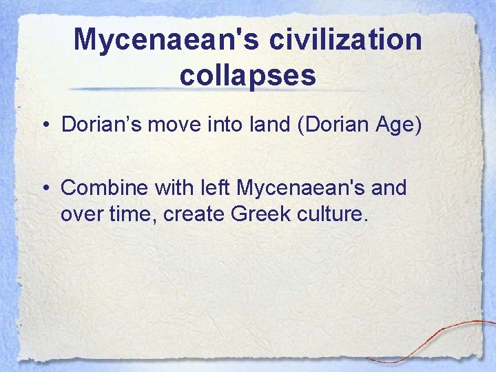 Mycenaean's civilization collapses • Dorian’s move into land (Dorian Age) • Combine with left