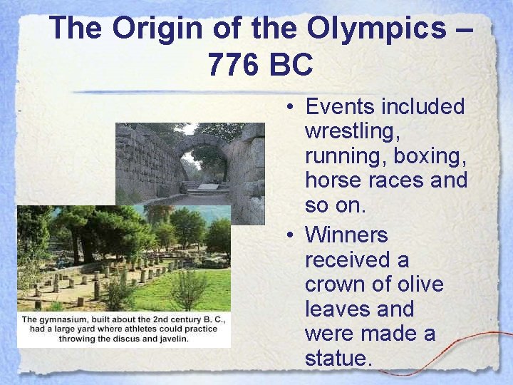 The Origin of the Olympics – 776 BC • Events included wrestling, running, boxing,