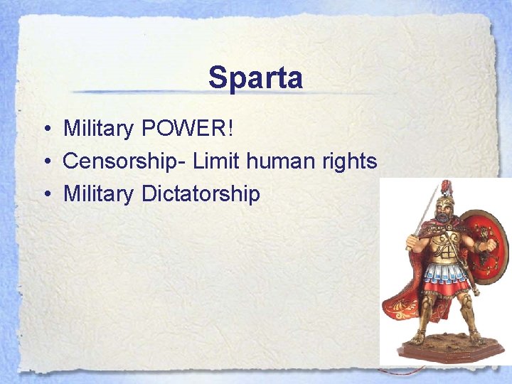 Sparta • Military POWER! • Censorship- Limit human rights • Military Dictatorship 