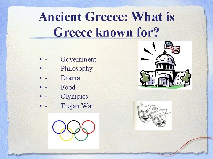 Ancient Greece: What is Greece known for? • • • - Government Philosophy Drama