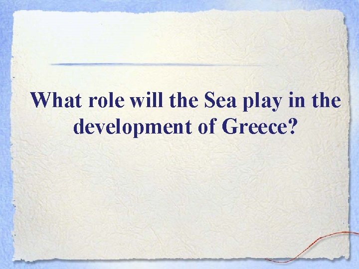 What role will the Sea play in the development of Greece? 