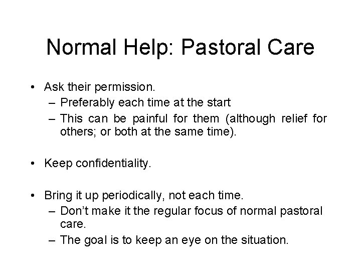 Normal Help: Pastoral Care • Ask their permission. – Preferably each time at the