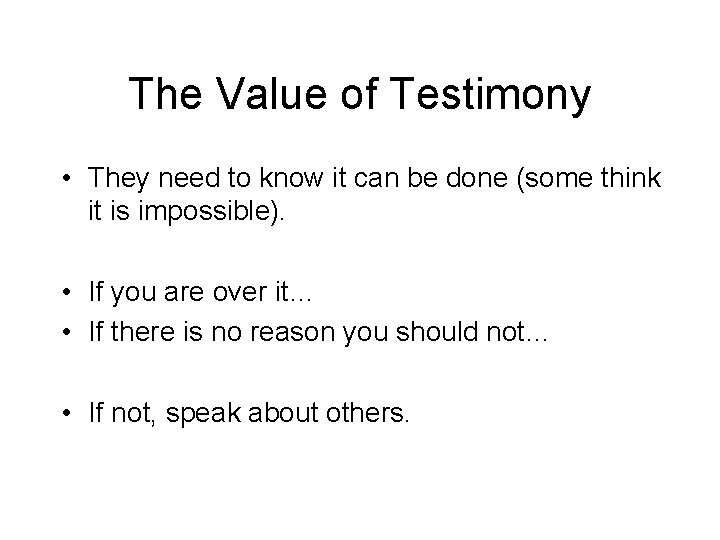 The Value of Testimony • They need to know it can be done (some