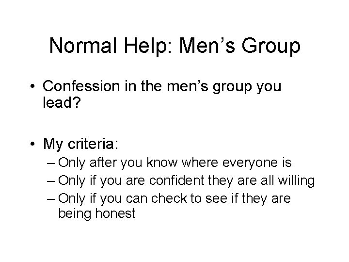 Normal Help: Men’s Group • Confession in the men’s group you lead? • My