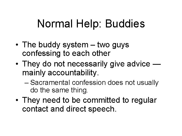 Normal Help: Buddies • The buddy system – two guys confessing to each other
