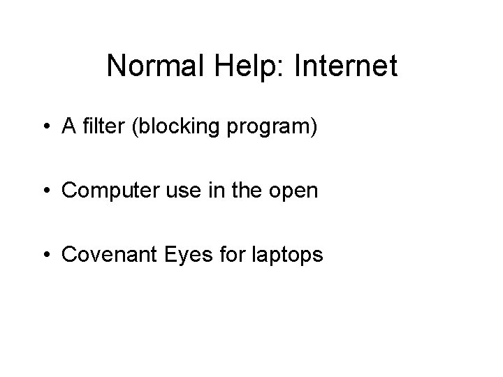 Normal Help: Internet • A filter (blocking program) • Computer use in the open