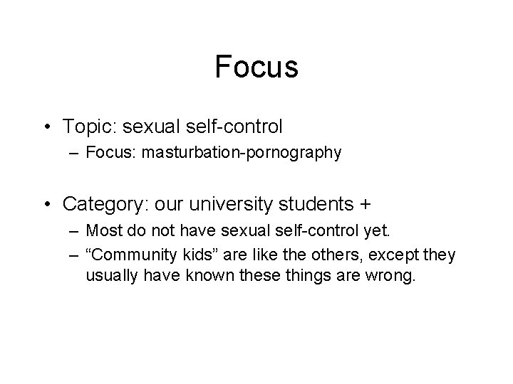 Focus • Topic: sexual self-control – Focus: masturbation-pornography • Category: our university students +