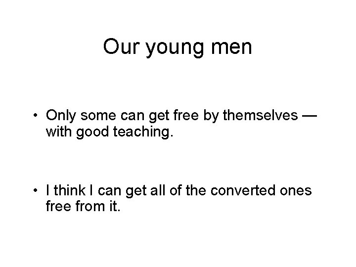 Our young men • Only some can get free by themselves — with good