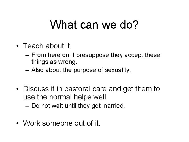 What can we do? • Teach about it. – From here on, I presuppose