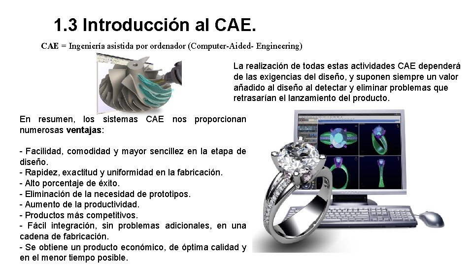 1. 3 Introducción al CAE = Ingeniería asistida por ordenador (Computer-Aided- Engineering) La realización