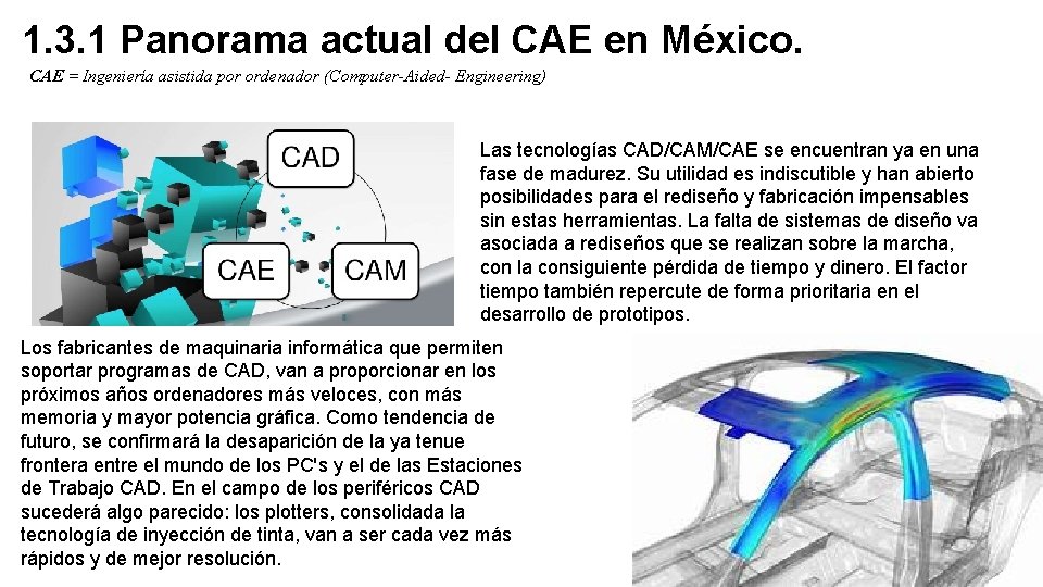 1. 3. 1 Panorama actual del CAE en México. CAE = Ingeniería asistida por