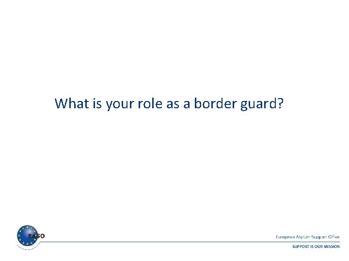 What is your role as a border guard? What is your role as a border guard?