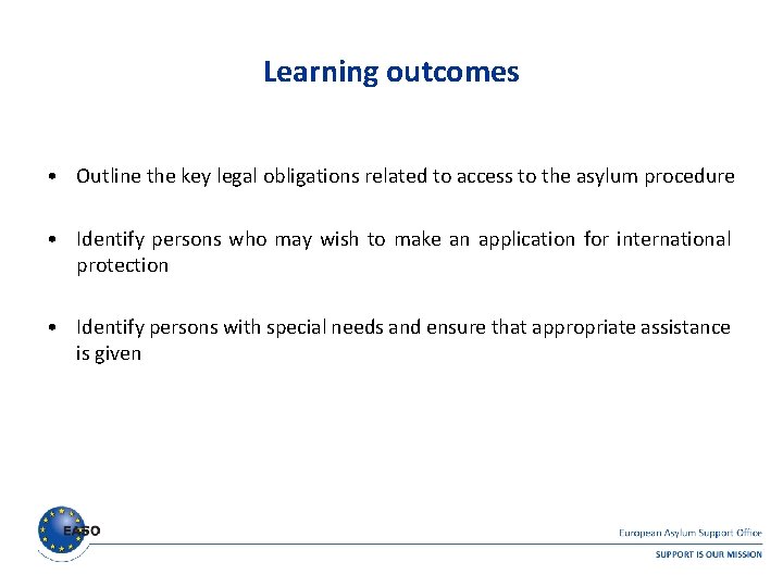 Learning outcomes • Outline the key legal obligations related to access to the asylum Learning outcomes • Outline the key legal obligations related to access to the asylum