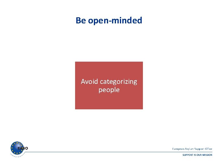 Be open-minded Avoid categorizing people Be open-minded Avoid categorizing people