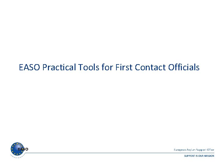 EASO Practical Tools for First Contact Officials EASO Practical Tools for First Contact Officials