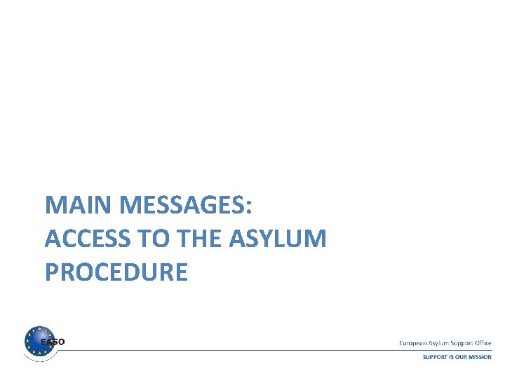 MAIN MESSAGES: ACCESS TO THE ASYLUM PROCEDURE MAIN MESSAGES: ACCESS TO THE ASYLUM PROCEDURE