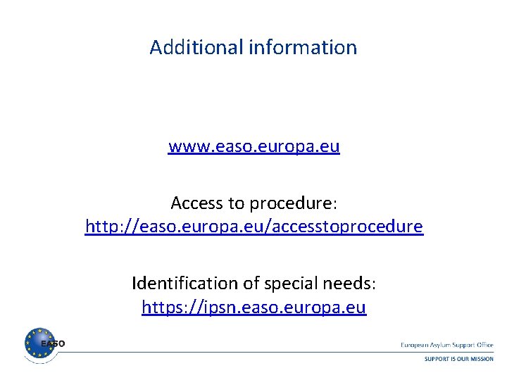 Additional information www. easo. europa. eu Access to procedure: http: //easo. europa. eu/accesstoprocedure Identification Additional information www. easo. europa. eu Access to procedure: http: //easo. europa. eu/accesstoprocedure Identification