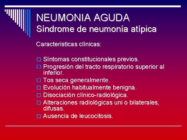 NEUMONIA AGUDA Síndrome de neumonía atípica Caracteristicas clínicas: o Síntomas constitucionales previos. o Progresión