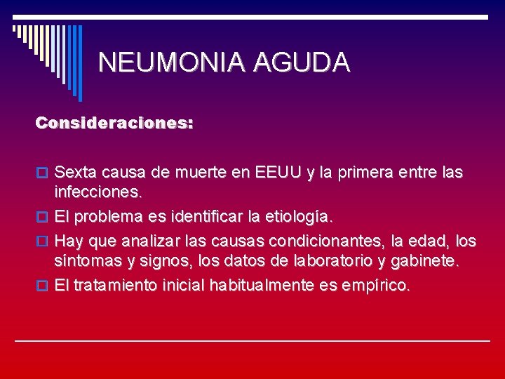 NEUMONIA AGUDA Consideraciones: o Sexta causa de muerte en EEUU y la primera entre