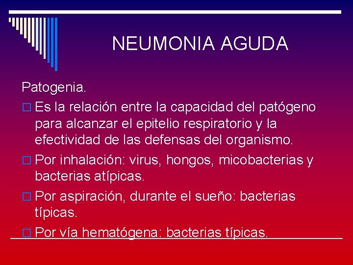 NEUMONIA AGUDA Patogenia. o Es la relación entre la capacidad del patógeno para alcanzar