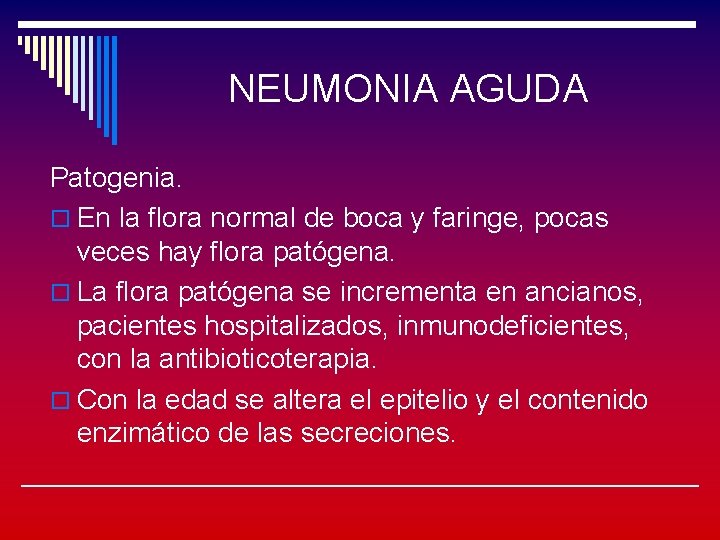 NEUMONIA AGUDA Patogenia. o En la flora normal de boca y faringe, pocas veces